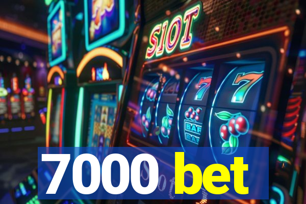 7000 bet